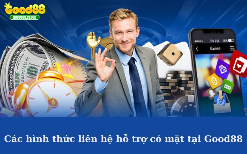 Các hình thức liên hệ hỗ trợ có mặt tại Good88