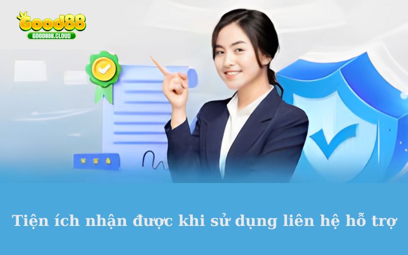 Tiện ích nhận được khi sử dụng liên hệ hỗ trợ